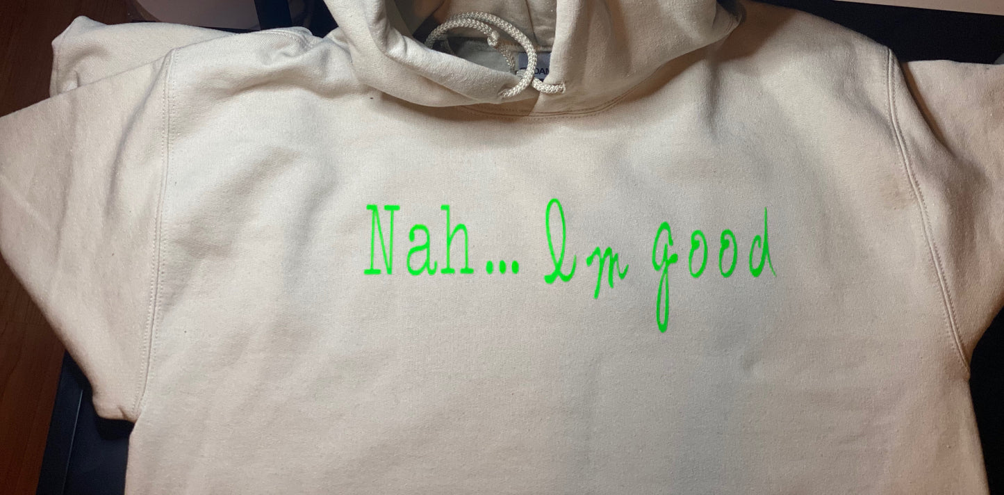 Nah... I'm Good! Sweatshirt